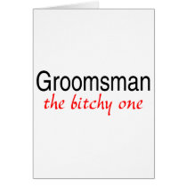 Groomsman The Bitchy One Cards