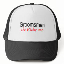 Groomsman The Bitchy One Trucker Hats