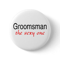 Groomsman (The Sexy One) Pinback Buttons