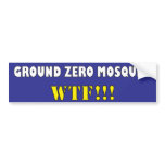 Ground Zero Mosque? WTF?! Bumper Stickers