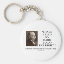 Grover Cleveland I Have Tried So Hard To Do Right Keychain