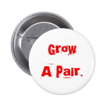 Grow A Pair. Buttons