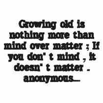 " Growing old is nothing " Embroidered Shirt