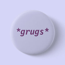*grugs* button