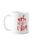 gtfo My House U BUM Coffee Mug