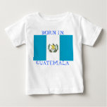 guat, BORN IN GUATEMALA t-shirts