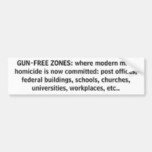 GUN-FREE ZONES: where modern mass homicide is n... Bumper Stickers