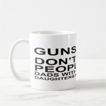 Guns Don't Kill Dads with pretty daughters do Mugs