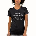 Gun's Don't Kill People: Arrogance & Stupidity t-shirts