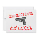 Guns Don't Kill People..I Do. invitations