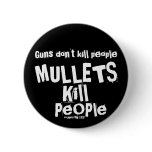Guns don't kill people, MULLETS Kill People buttons
