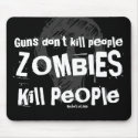 Guns don't kill people, ZOMBIES Kill People mousepads