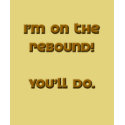 Guy's/Girl's:  I'm On The Rebound - You'll Do. Tee t-shirts