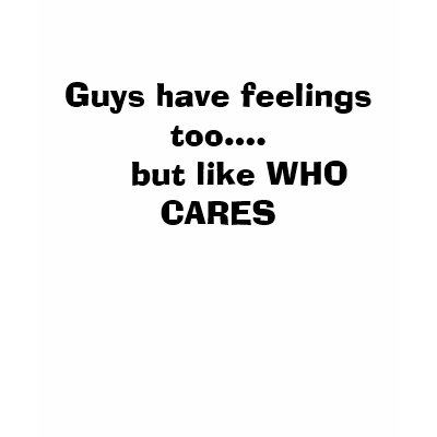 Guys have feelings too....    but like WHO CARES Tanktop by aprilm