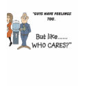 guys have feelings too t-shirts