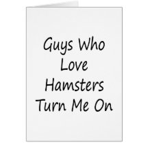 Guys Who Love Hamsters Turn Me On Card