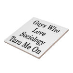 Guys Who Love Sociology Turn Me On Tiles