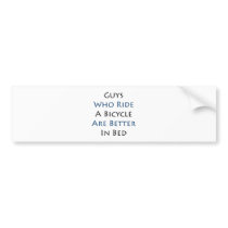 Guys Who Ride A Bicycle Are Better In Bed Bumper Stickers