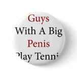 Guys With A Big Penis Play Tennis buttons