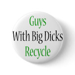 Guys With Big Dicks Recycle Buttons