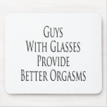 Guys With Glasses provide Better Orgasms mousepads