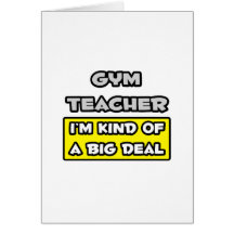 Gym Teacher .. I'm Kind of a Big Deal Greeting Cards