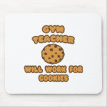 Gym Teacher  .. Will Work for Cookies Mousemat
