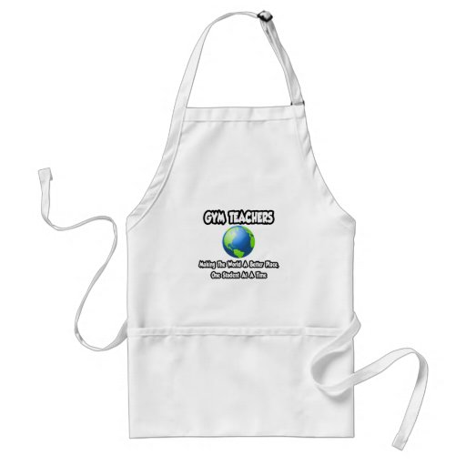 Gym Teachers...Making the World a Better Place Aprons