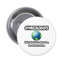 Gynaecologists...Making the World a Better Place Pinback Buttons