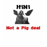 H1N1 - Not a Pig deal t-shirts