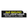 Had enough? Libertarian Bumper Sticker