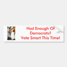 Had Enough Of Democrats? Bumper Sticker