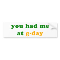 had me at g-day! bumper sticker