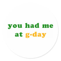 had me at g-day! round stickers