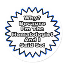 Haematologist...Because I Said So