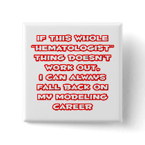 Haematologist Humour ... Modelling Career Buttons