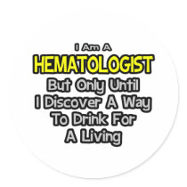 Haematologist Joke .. Drink for a Living