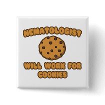 Haematologist .. Will Work for Cookies Pinback Buttons