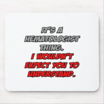 Haematologist .. You Wouldn't Understand
