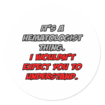 Haematologist .. You Wouldn't Understand