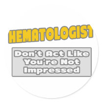 Haematologist .. You're Impressed