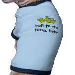 Hail to the king pet shirt