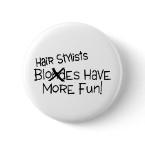 Hair Stylists Have More Fun Pinback Buttons