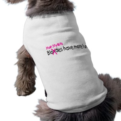 Hair Stylists Have More Fun Pet Tee Shirt by TeeZazzle