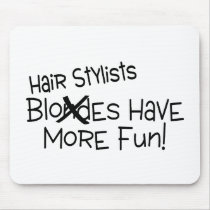 Hair Stylists Have More Fun Mousepad