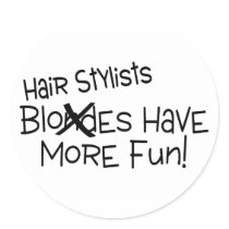 Hair Stylists Have More Fun Round Sticker