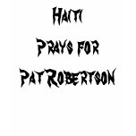 Haiti Prays for Pat Robertson t-shirts