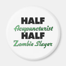 Half Acupuncturist Half Zombie Slayer Fridge Magnets