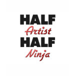 Half Artist Half Ninja t-shirts