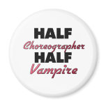 Half Choreographer Half Vampire magnets